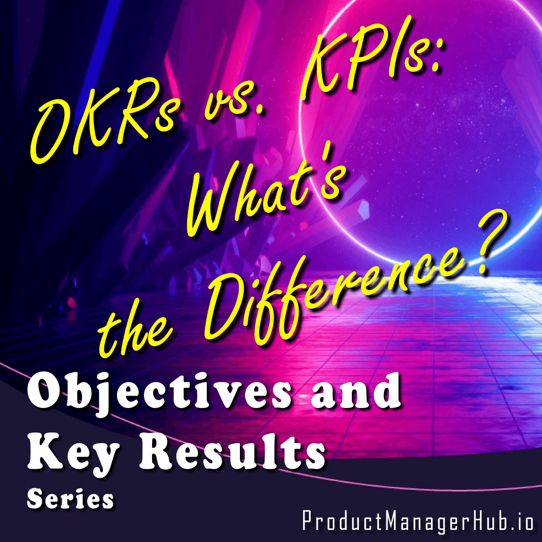 OKRs vs. KPIs What's the Difference