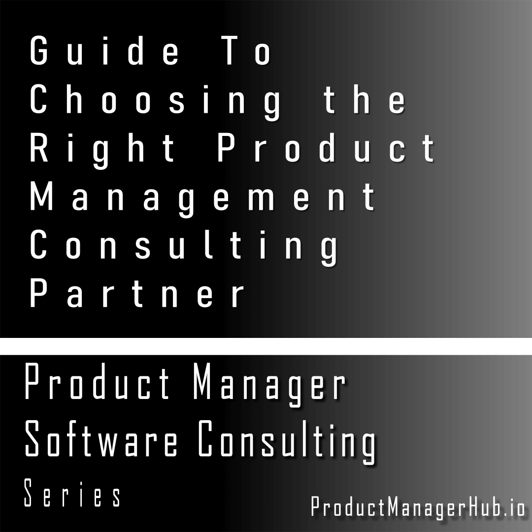 Guide To Choosing The Right Product Management Consulting Partner 